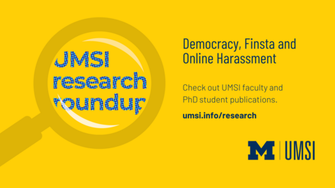 Democracy, Finsta and Online Harassment: Check out UMSI faculty Phd student publications. umsi.info/research