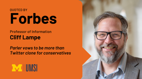 Quoted by Forbes. Professor of Information Cliff Lampe. "Parler vows to be more than Twitter clone for conservatives."