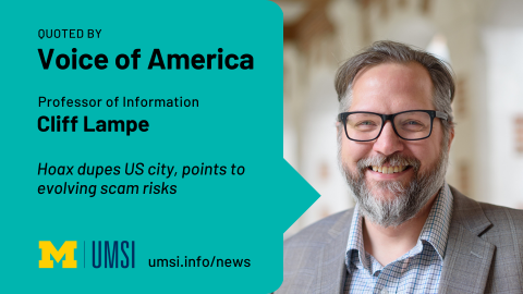 Quoted by Voice of America. Professor of Information Cliff Lampe. Hoax dupes US city, points to evolving scam risks. 