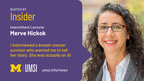 Quoted by Insider. Intermittent Lecturer Merve Hickok.  I interviewed a breast-cancer survivor who wanted me to tell her story. She was actually an AI. 
