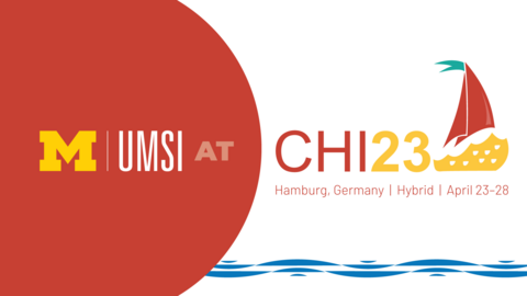 UMSI at CHI 23. Hamburg, Germany. April 23-28. Hybrid. 