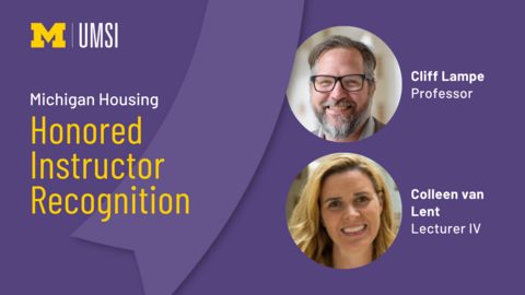 Michigan Housing Honored Instructor Recognition. Cliff Lampe, professor. Colleen van Lent, Lecturer IV. 