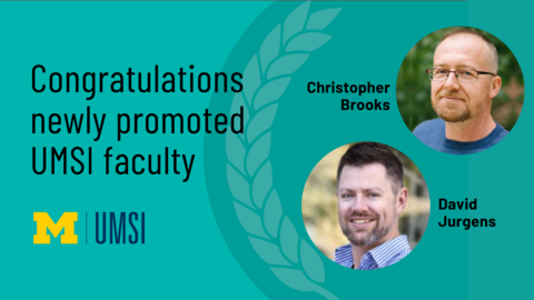 Congratulations newly promoted UMSI faculty. Christopher Brooks and David Jurgens. 