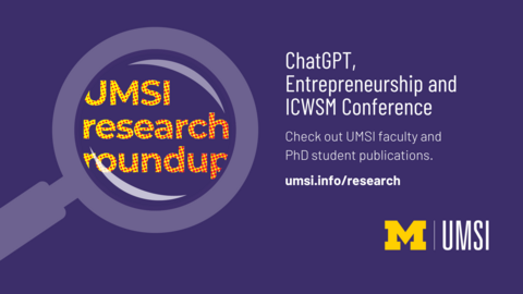 ChatGPT, entrepreneurship and ICWSM conference. Check out UMSI faculty and PhD candidate publications. 