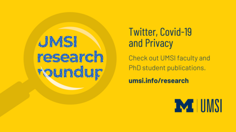 Twitter, Covid-19 and Privacy. UMSI research roundup. Check out UMSI faculty and PhD student publications. 