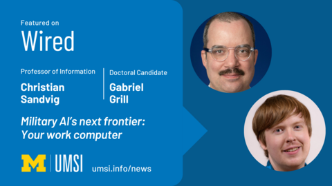 Featured on Wired. Christian Sandvig, professor of information. Gabriel Grill, doctoral candidate. Military AI’s Next Frontier: Your Work Computer. 