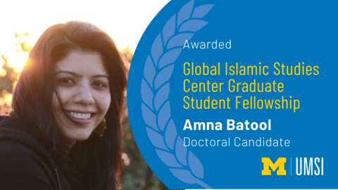 Awarded Global Islamic Studies Center Graduate Student Fellowship. Amna Batool. Doctoral Candidate. 