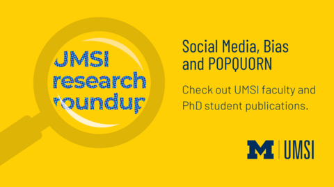 Social Media, Bias and POPQUORN. Check out UMSI faculty and PhD student publications. 