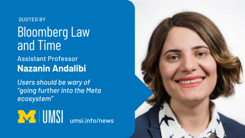 Quoted by Bloomberg Law and Time. Assistant professor Nazanin Andalibi. Users should be wary of going further into the Meta ecosystem. 