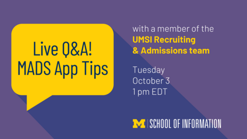 “Live Q&A! MADS App Tips with a member of the UMSI Recruiting & Admissions team. Tuesday October 3 1 pm EDT. School of Information.” Block M. 