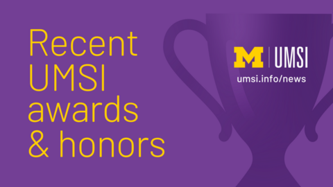 Recent UMSI awards & honors. 