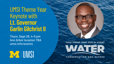 UMSI Theme Year keynote with Lt. Gov. Garlin Gilchrist II. Thursday, Sept. 28, 4-5 p.m., Ann Arbor location TBA. Details at umsi.info/events.