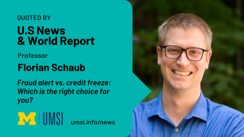 Quoted by U.S News & World Report. Professor Florian Schaub. Fraud alert vs credit freeze: Which the right choice for you? 
