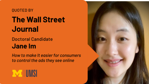 Quoted by The Wall Street Journal. Doctoral Candidate Jane Im. How to Make It Easier for Consumers to Control the Ads They See Online. 