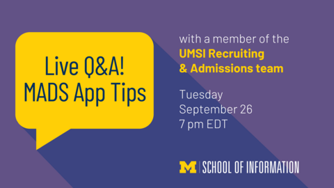 “Live Q&A! MADS App Tips with a member of the UMSI Recruiting & Admissions team. Tuesday September 26. 7 pm EDT. School of Information.” 