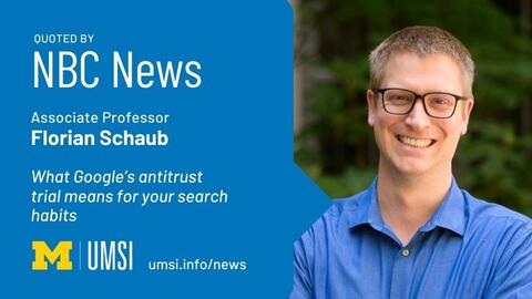 Quoted by NBC News. Associate professor Florian Schaub. Schaub: Google’s antitrust trial will likely change our search habits.