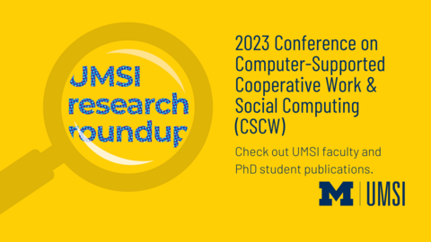 UMSI Research Roundup: 2023 Conference on Computer-Supported Cooperative Work and Social Computing (CSCW)