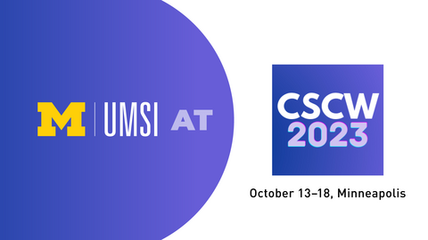 UMSI at CSCW 2023. October 13-18 Minneapolis. 