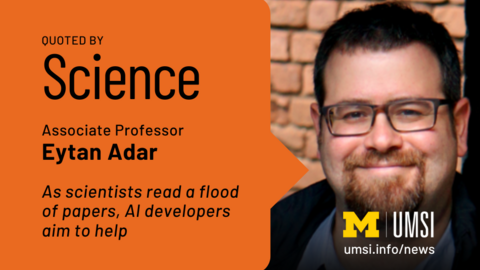 Quoted by Science. Associate professor Eytan Adar. As scientists read flood of papers, AI developers aim to help. 