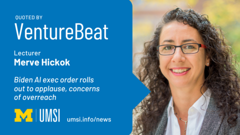Quoted by VentureBeat. Lecturer Merve Hickok. Biden AI Exec orders rolls out to applause, concerns of overreach. 