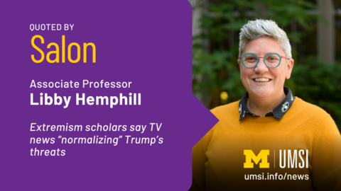 Quoted by Salon. Associate professor Libby Hemphill. Extremism scholars say TV news normalizing Trump's threats. 