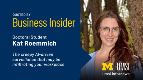 Quoted by Business Insider. Doctoral student Kat Roemmich. The creepy AI-driven surveillance that may be infiltrating your workplace. 