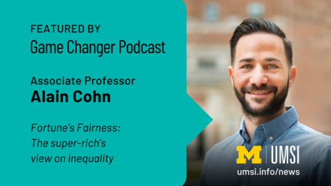 Featured by Game Changer Podcast. Associate professor Alain Cohn. Fortune's Fairness: The super rich's view on inequality. 