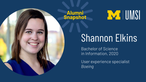 "Alumni Snapshot: Shannon Elkins. Bachelor of Science in Information, 2020. User experience specialist, Boeing. UMSI."