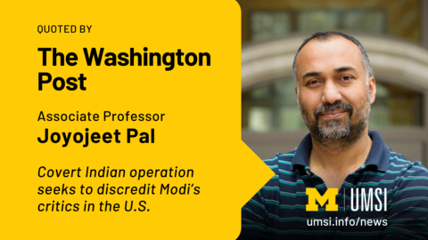Quoted by The Washington Post. Associate Professor Joyojeet Pal. Covert Indian operation seeks to discredit Modi's critics in the U.S. 