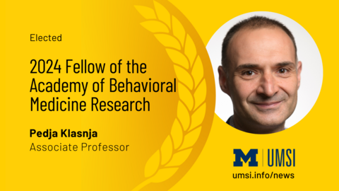 Elected 2024 Fellow of the Academy of Behavioral Medicine Research. Pedja Klasnja. Associate Professor. 