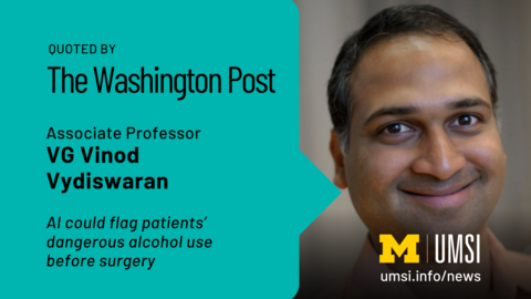 Quoted by The Washington Post. Associate professor VG Vinod Vydiswaran. AI could flag patients' dangerous alcohol use before surgery. 