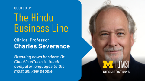 Quoted by The Hindu Business Line. Clinical Professor Charles Severance. Breaking down barriers. Dr. Chuck's efforts to teach computer languages to the most unlikely people. 