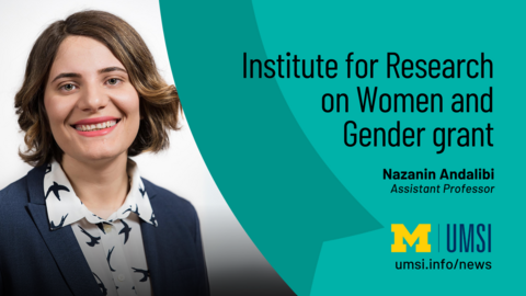 Institute for Research on Women and Gender grant. Nazanin Andalibi. Assistant Professor. 