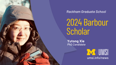 Rackham Graduate School. 2024 Barbour Scholar. Yutong Xie. PhD Candidate. 