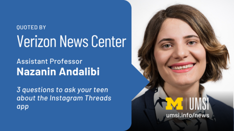 Quoted by Verizon News Center. Assistant Professor Nazanin Andalibi. 3 questions to ask your teen about the new instagram Threads app. 