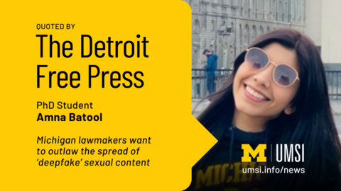 Quoted by The Detroit Free Press. PhD student Amna Batool. Michigan lawmakers want to outlaw the spread of 'deepfake' sexual content. 
