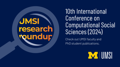 UMSI Research Roundup. 10th International Conference on Computational Social Sciences (2024). Check out UMSI faculty and PhD student publications. 