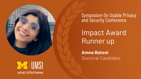 Symposium on Usable Privacy and Security Conference. Impact Award. Runner Up. Amna Batool. Doctoral Candidate. 