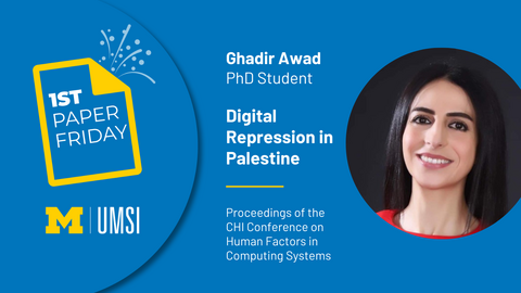 First Paper Friday. Ghadir Awad. PhD Student. Digital Repression in Palestine. Proceedings of the CHI Conference on Human Factors in Computing Systems. 