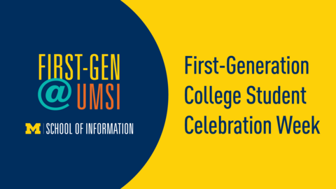 A graphic with the logo "First-Gen @UMSI," and the text "First-Generation College Student Celebration Week"