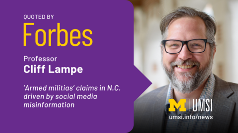 Quoted by Forbes. Professor Cliff Lampe. 'Armed militias' claims in NC driven by social media misinformation. 