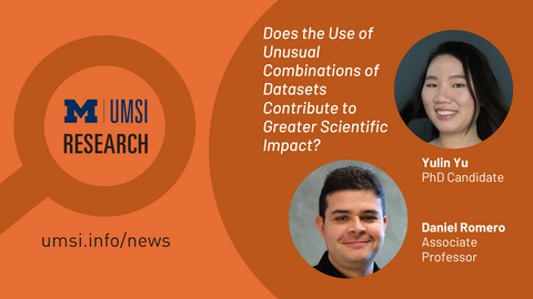 UMSI Research. Does the use of unusual combinations of datasets contrubute to greater scientific discovery? Yulin Yu, PhD candidate. Daniel Romero, associate professor. 