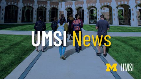 UMSI News in bold white and yellow lettering with a group of students walking towards a building in the backdrop. 
