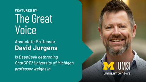 Featured by The Great Voice. Associate Professor David Jurgens. Is DeepSeek dethroning ChatGPT? University of Michigan professor weighs in. 