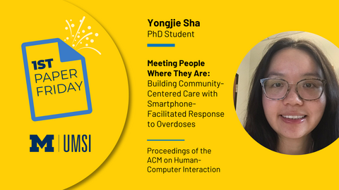 First Paper Friday. Yongjie Sha, PhD Student. Meeting People Where They Are: Building Community Centered Care with Smartphone Facilitated Response to Overdoses. Proceedings of the ACM on Human-Computer Interaction. 