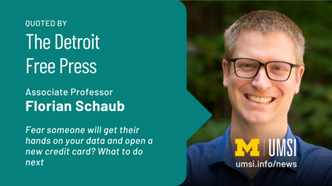 Quoted by The Detroit Free Press. Associate Professor Florian Schaub. Fear someone will get their hands on your data and open a new credit card? What to do next. 