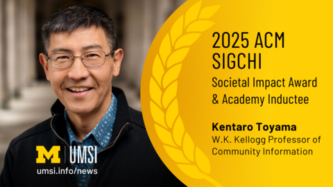 2025 ACM SIGCHI Societal Impact Award and Academy Inductee. Kentaro Toyama. W.K Kellogg Professor of Community Information. 