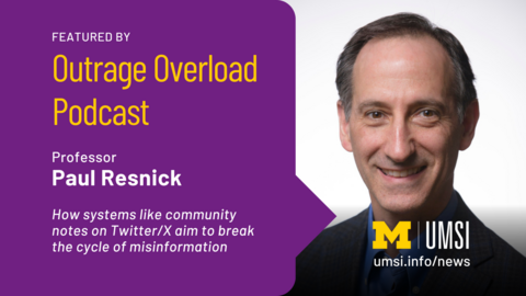 Featured by Outrage Overload Podcast. Professor Paul Resnick. How systems like community notes on Twitter/X aim to break the cycle of misinformation. 