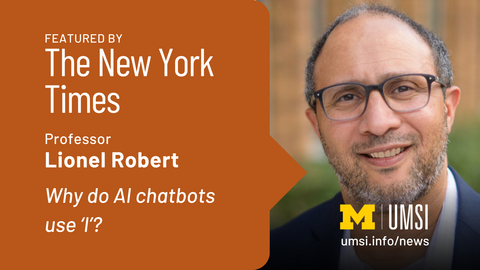 Featured by The New York Times. Professor Lionel Robert. Why do AI chatbots use 'I'?