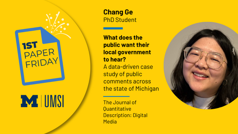 First Paper Friday. Chang Ge. PhD Student. What does the public want their local government to hear? A data-driven case study of public comments across the state of Michigan. Journal of Quantitative Description: Digital Media.